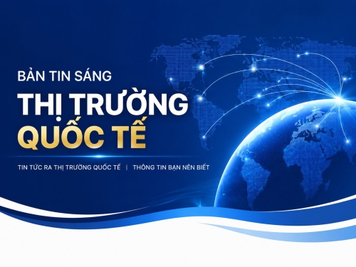 Cập nhật thông tin thị trường quốc tế